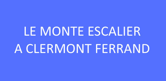 Article sur les monte escalier à Clermont Ferrand